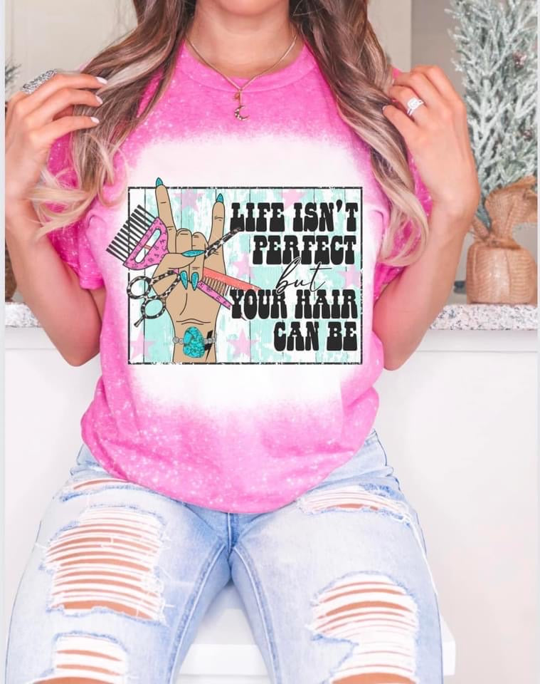 Life isn't perfect but your hair can be hairstylist t-shirt